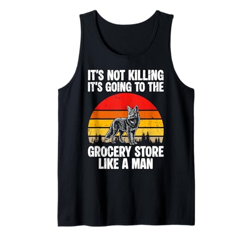 Its Not Killing Its Going to The Grocery Store Like A Man Tank Top von Kojote Jagen Design Idee