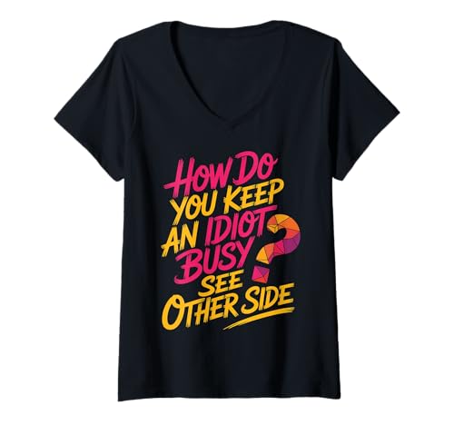 Damen How Do You Keep An Idiot Busy See Other Side |- T-Shirt mit V-Ausschnitt von Kollegin Freundschaftskomödie