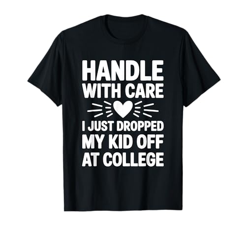 Mit Sorgfalt Habe ich Mein Kind gerade am College abgesetzt T-Shirt Mit Sorgfalt Habe ich Mein Kind gerade am College abgesetzt T-Shirt von Komisch, ich habe mein Kind gerade am College