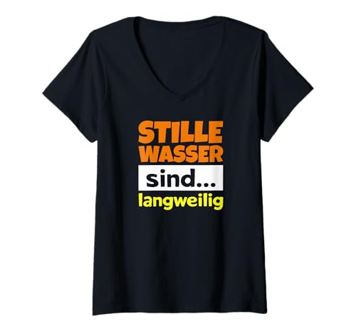 Damen Stille Wasser Sind Langweilig Humor Spruch T-Shirt mit V-Ausschnitt Damen Stille Wasser Sind Langweilig Humor Spruch T-Shirt mit V-Ausschnitt von Komisch lustiger Spruch Ironie Sarkasmus