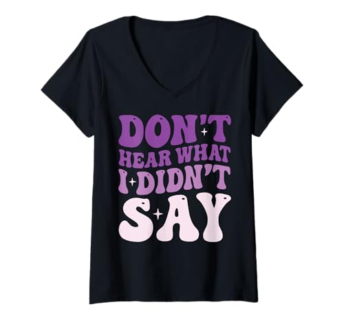 Damen Don't Hear What I Didn't Say T-Shirt mit V-Ausschnitt Damen Don't Hear What I Didn't Say T-Shirt mit V-Ausschnitt von Kommunikation Konversation Missverstanden