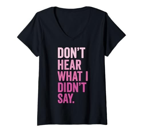 Damen Don't Hear What I Didn't Say T-Shirt mit V-Ausschnitt Damen Don't Hear What I Didn't Say T-Shirt mit V-Ausschnitt von Kommunikation Konversation Missverstanden
