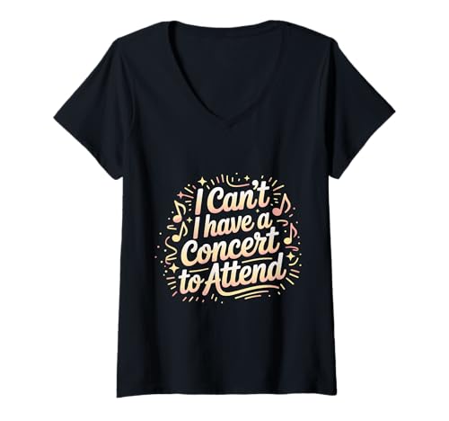 Damen I Can't I Have A Concert to Attend Musikfan Priorität |- T-Shirt mit V-Ausschnitt Damen I Can't I Have A Concert to Attend Musikfan Priorität |- T-Shirt mit V-Ausschnitt von Konzertprioritäten und Besucherzahlen für Fans