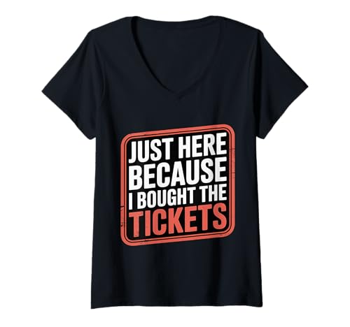 Damen Just Here Because I Bought The Tickets - T-Shirt mit V-Ausschnitt Damen Just Here Because I Bought The Tickets - T-Shirt mit V-Ausschnitt von Konzertstimmung Sarkastische Menge