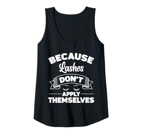 Damen Because Lashes Dont Apply Themselves Cosmetic Studio Tank Top Damen Because Lashes Dont Apply Themselves Cosmetic Studio Tank Top von Kosmetik Studio Wimpern Kosmetikerin