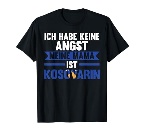 Ich habe keine Angst meine Mama ist Kosovarin T-Shirt Ich habe keine Angst meine Mama ist Kosovarin T-Shirt von Kosovarische Familie Kosovo Kosovare Geschenk