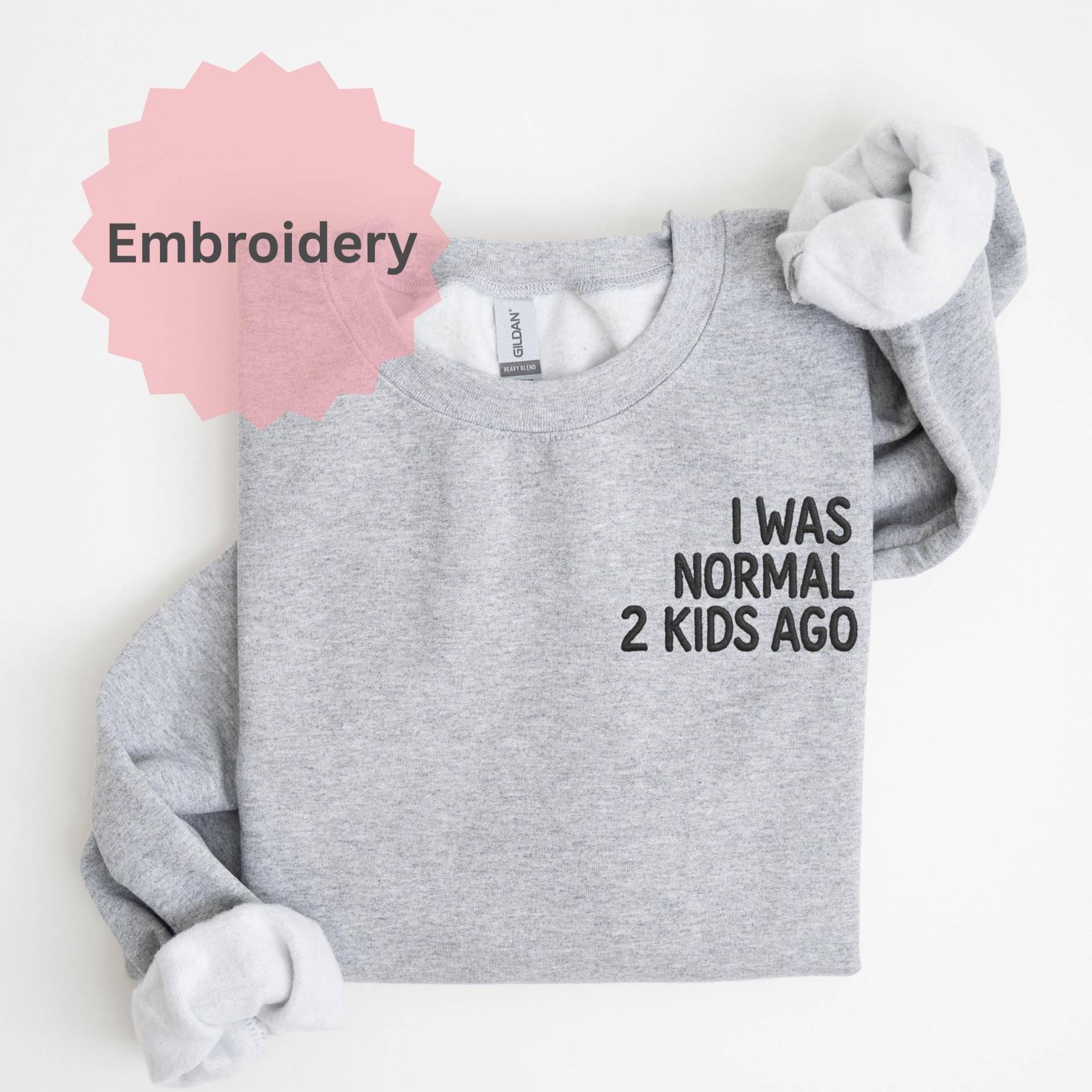 Besticktes Sweatshirt - I Was Normal 2 Kids Ago Lustiger Mama Pullover Geschenk Mom Life Premium Statement Sweater Unisex von KreativkomplizenShop