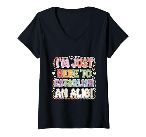 Damen I'm Just Here to Establish An Alibi Sarkasmus -Humor |- T-Shirt mit V-Ausschnitt Damen I'm Just Here to Establish An Alibi Sarkasmus -Humor |- T-Shirt mit V-Ausschnitt von Kriminalhumor und Sarkasmus