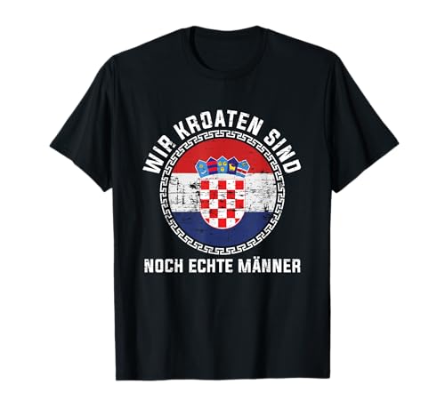 Kroaten Geschenk für kroatische Männer Kroatien T-Shirt Kroaten Geschenk für kroatische Männer Kroatien T-Shirt von Kroatien Sprüche