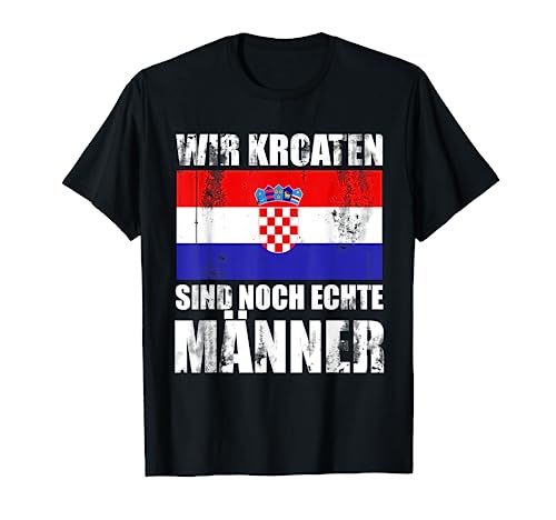 Kroatisches Geschenk für patriotische Männer Kroatien T-Shirt von Kroatien Sprüche