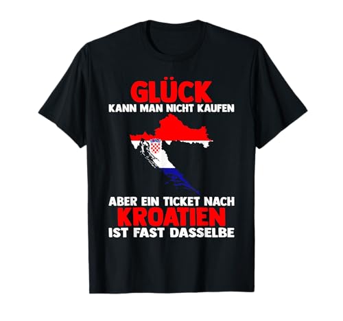 Kroatische Flagge Glück kann man nicht kaufen Kroatien T-Shirt Kroatische Flagge Glück kann man nicht kaufen Kroatien T-Shirt von Kroatischer Fan Kroatien Flagge Herren Damen