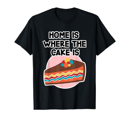 Kuchen Shirt für Damen & Herren - Home Is Where the Cake is T-Shirt von Kuchen Shirt für Damen und Herren