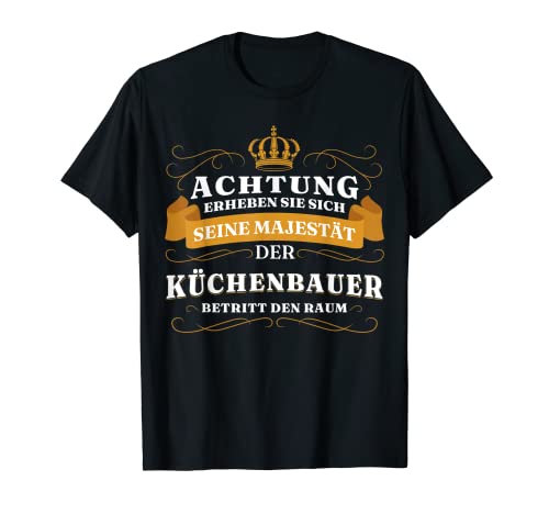 Herren Achtung Seine Majestät Der Küchenbauer T-Shirt Herren Achtung Seine Majestät Der Küchenbauer T-Shirt von Küchenbauer Majestät Beruf Shop