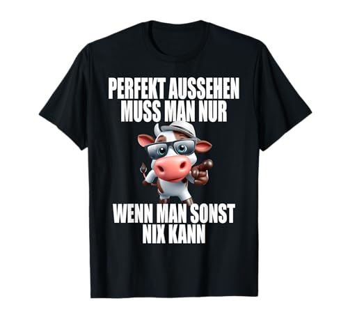 Perfekt Aussehen Wenn Man Sonst Nix Kann | Spruch mit Kuh T-Shirt Perfekt Aussehen Wenn Man Sonst Nix Kann | Spruch mit Kuh T-Shirt von Kühe Landwirt Bauer Bauernhof Shop | stewei design