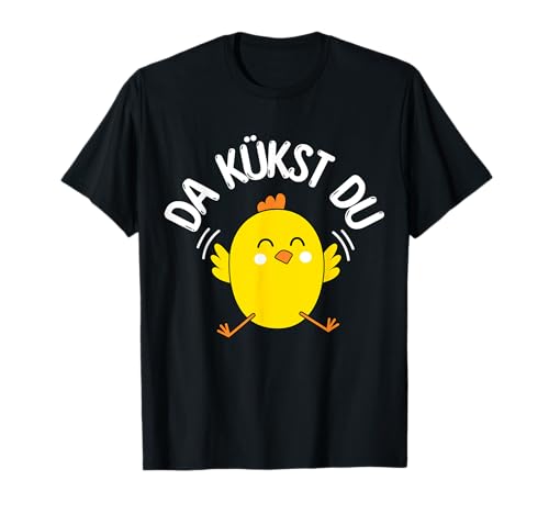 Da Kükst Du Küken Ostern Ostereier Kinder Huhn Küken T-Shirt von Küken Ostern Ostereier Kinder Ostergeschenk Küken
