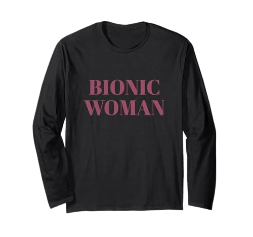 Bionic Woman Hüfte Knie Operation Genesung Prothese Langarmshirt Bionic Woman Hüfte Knie Operation Genesung Prothese Langarmshirt von Künstliches Gelenk Gute Besserung Geschenke Damen