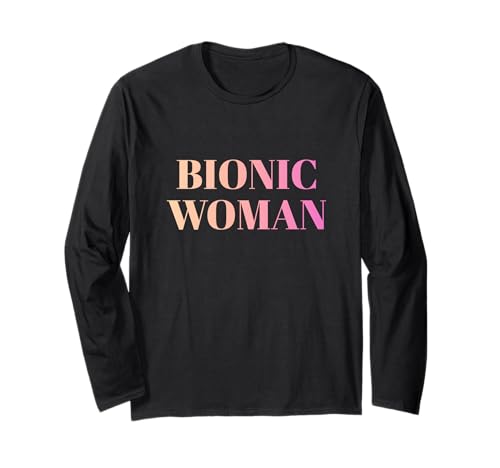 Bionic Woman Hüfte Knie Operation Genesung Prothese Langarmshirt Bionic Woman Hüfte Knie Operation Genesung Prothese Langarmshirt von Künstliches Gelenk Gute Besserung Geschenke Damen