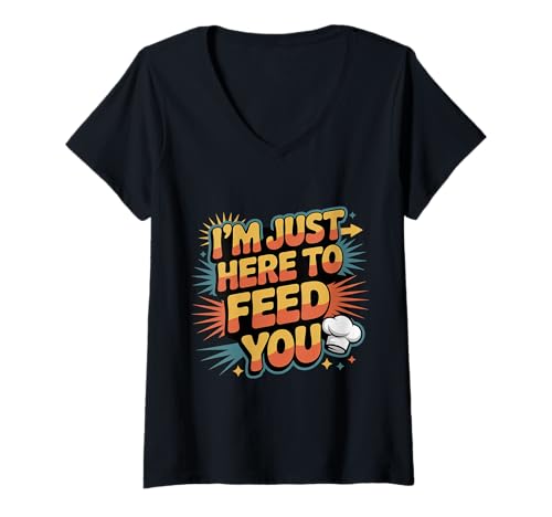 Damen I'm Just Here to Feed You Kochküchenpersonal Kochen |- T-Shirt mit V-Ausschnitt Damen I'm Just Here to Feed You Kochküchenpersonal Kochen |- T-Shirt mit V-Ausschnitt von Kulinarischer Humorkoch und Koch