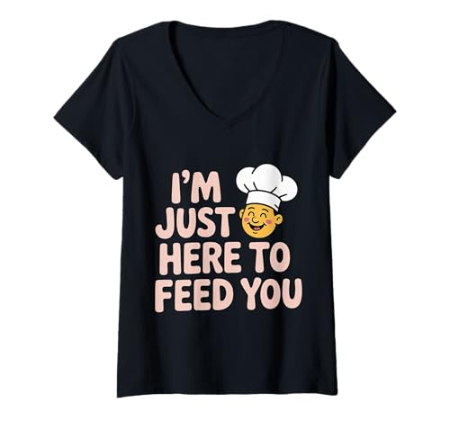 Damen I'm Just Here to Feed You Kochküchenpersonal Kochen |- T-Shirt mit V-Ausschnitt Damen I'm Just Here to Feed You Kochküchenpersonal Kochen |- T-Shirt mit V-Ausschnitt von Kulinarischer Humorkoch und Koch
