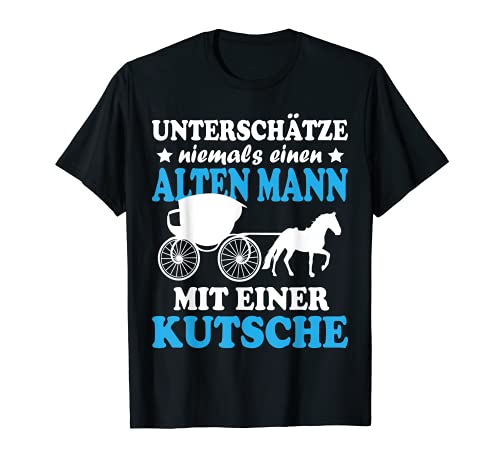 Herren Unterschätze Niemals einen Alten Mann mit einer Kutsche T-Shirt Herren Unterschätze Niemals einen Alten Mann mit einer Kutsche T-Shirt von Kutscher Pferdekutsche witziges Pferde Beruf Motiv