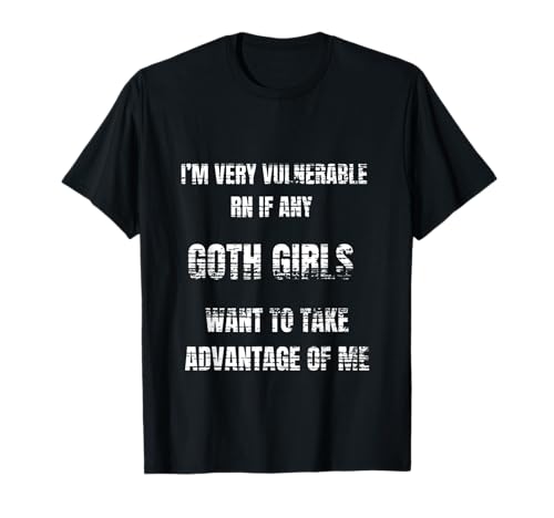 I'm Very Vulnerable, Goth Girls, Neuheit, Meme T-Shirt I'm Very Vulnerable, Goth Girls, Neuheit, Meme T-Shirt von KyoKute