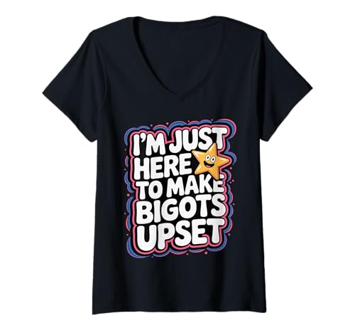 Damen I'm Just Here to Make Bigots Upset LGBTQ -Defiance - T-Shirt mit V-Ausschnitt von LGBTQ -Inklusivitätsstand
