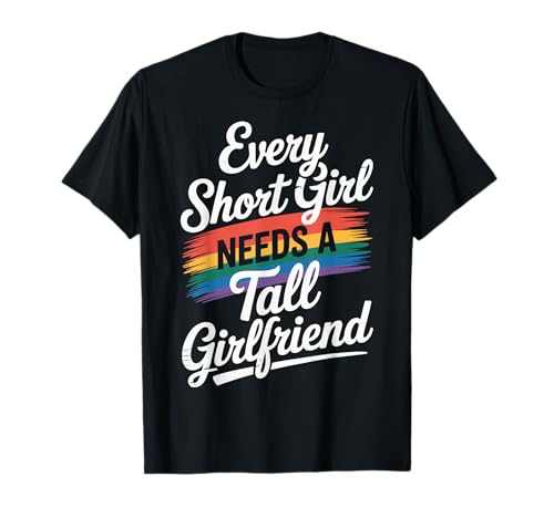 Every Short Girl Needs A Tall Girlfriend T-Shirt von LGBTQ Lesbische Freundin Stolz Beziehung