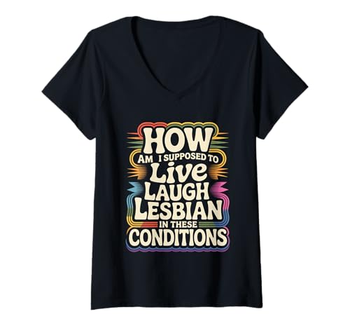 Damen Can’t Live Laugh Lesbian in These Conditions - T-Shirt mit V-Ausschnitt von LGBTQ Sarkastische lesbische Queer -Stimmung