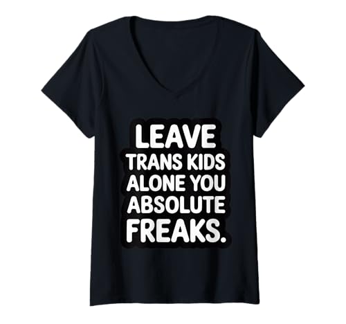 Damen Leave Trans Kids Alone You Absolute Freaks - T-Shirt mit V-Ausschnitt von LGBTQ -Verbündete Akzeptanz und Unterstützung