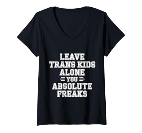 Damen Leave Trans Kids Alone You Absolute Freaks - T-Shirt mit V-Ausschnitt von LGBTQ -Verbündete Akzeptanz und Unterstützung