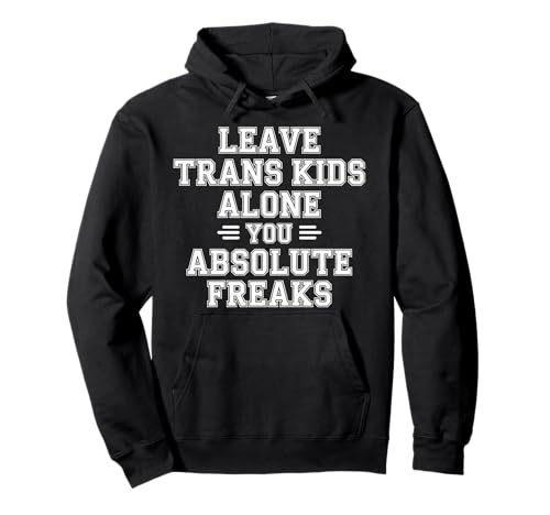 Leave Trans Kids Alone You Absolute Freaks - Pullover Hoodie von LGBTQ -Verbündete Akzeptanz und Unterstützung