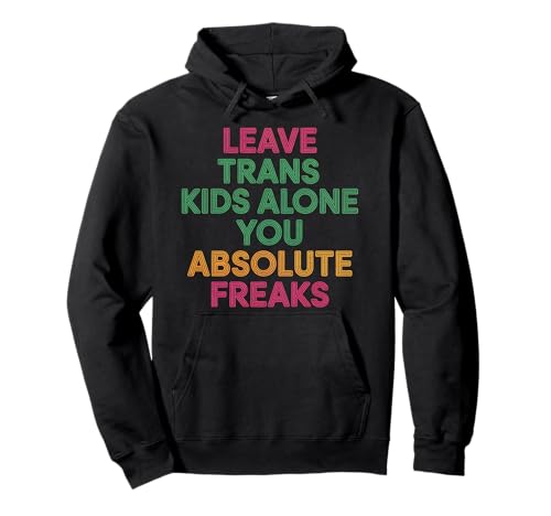 Leave Trans Kids Alone You Absolute Freaks - Pullover Hoodie von LGBTQ -Verbündete Akzeptanz und Unterstützung