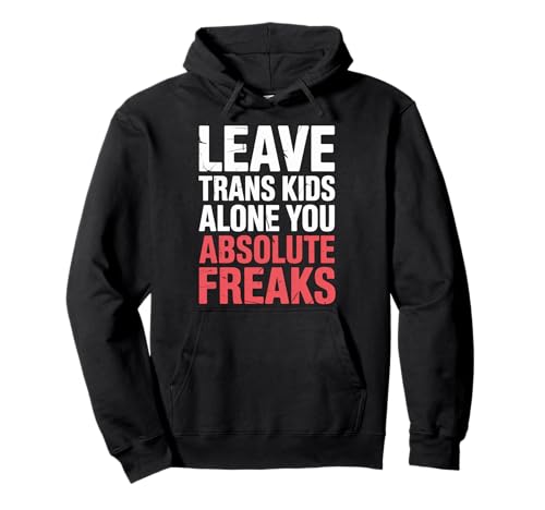 Leave Trans Kids Alone You Absolute Freaks |- Pullover Hoodie von LGBTQ -Verbündete Akzeptanz und Unterstützung