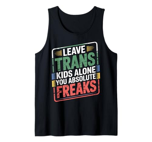 Leave Trans Kids Alone You Absolute Freaks - Tank Top von LGBTQ -Verbündete Akzeptanz und Unterstützung