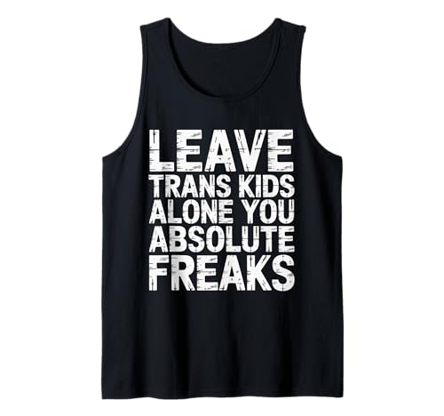 Leave Trans Kids Alone You Absolute Freaks - Tank Top von LGBTQ -Verbündete Akzeptanz und Unterstützung