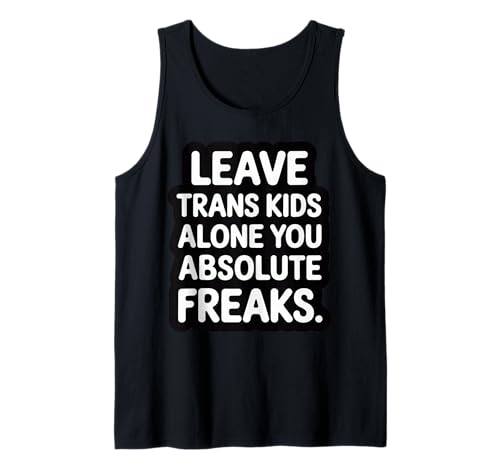 Leave Trans Kids Alone You Absolute Freaks - Tank Top von LGBTQ -Verbündete Akzeptanz und Unterstützung