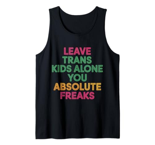 Leave Trans Kids Alone You Absolute Freaks - Tank Top von LGBTQ -Verbündete Akzeptanz und Unterstützung