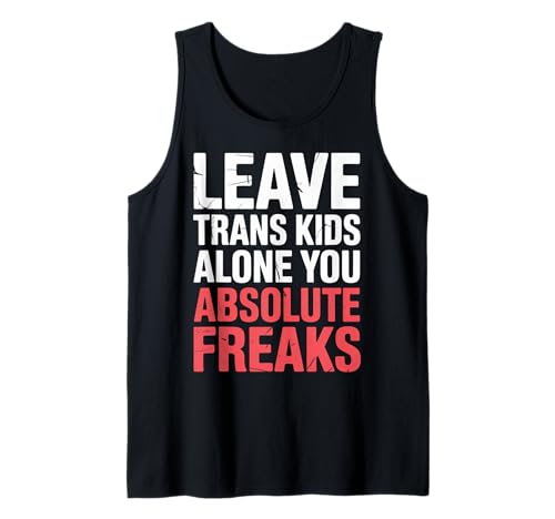 Leave Trans Kids Alone You Absolute Freaks |- Tank Top von LGBTQ -Verbündete Akzeptanz und Unterstützung