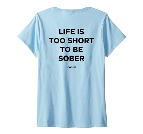 Damen Life is Too Short to BE Sober - LIVELIFE - Backprint T-Shirt mit V-Ausschnitt von LIFE IS TOO SHORT X TO BE SOBER X LIVELIFE