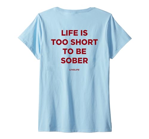 Damen Life is Too Short to BE Sober - LIVELIFE - Backprint T-Shirt mit V-Ausschnitt von LIFE IS TOO SHORT X TO BE SOBER X LIVELIFE
