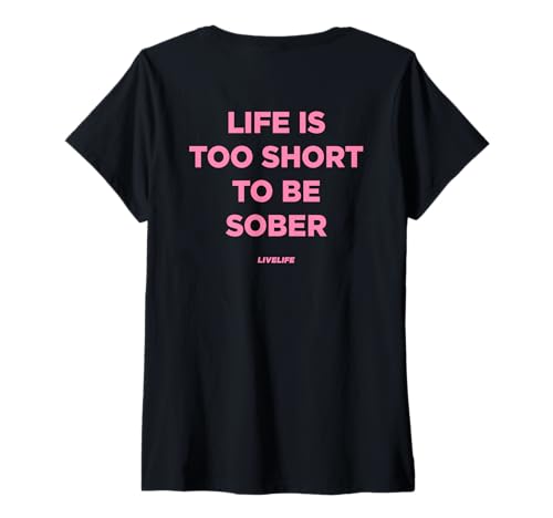 Damen Life is Too Short to BE Sober - LIVELIFE - Backprint T-Shirt mit V-Ausschnitt von LIFE IS TOO SHORT X TO BE SOBER X LIVELIFE