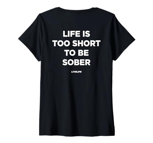 Damen Life is Too Short to BE Sober - LIVELIFE - Backprint T-Shirt mit V-Ausschnitt von LIFE IS TOO SHORT X TO BE SOBER X LIVELIFE
