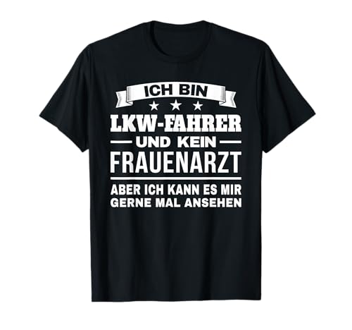 Ich bin LKW-Fahrer und kein Frauenarzt Berufskraftfahrer T-Shirt Ich bin LKW-Fahrer und kein Frauenarzt Berufskraftfahrer T-Shirt von LKW - Fahrer Trucker Berufskraftfahrer Geschenke