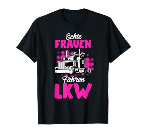 Echte Frauen fahren LKW Fahrerin Trucker Geschenk Spruch T-Shirt Echte Frauen fahren LKW Fahrerin Trucker Geschenk Spruch T-Shirt von LKW Fahrer Trucker Truck Fernfahrer Geschenke