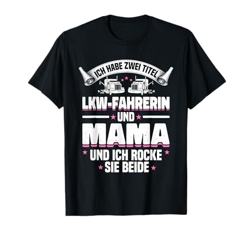 LKW Fahrerin Und Mama Berufskraftfahrerin Trucker Truckerin T-Shirt LKW Fahrerin Und Mama Berufskraftfahrerin Trucker Truckerin T-Shirt von LKW Fahrerin Geschenke LKW Fahrer Fernfahrer Truck