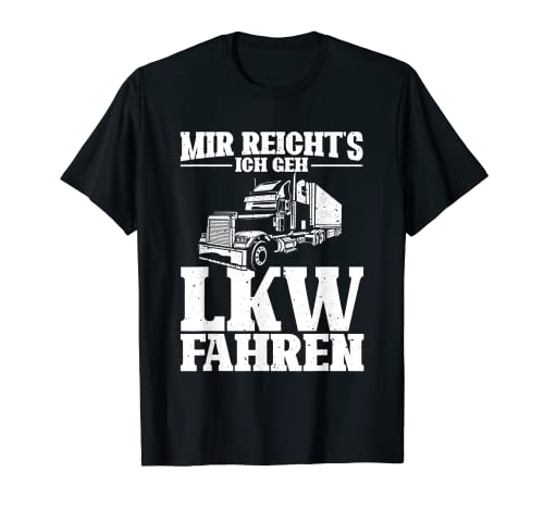 Herren LKW Fahrer Spruch - Mir reichts ich geh LKW fahren Geschenke T-Shirt Herren LKW Fahrer Spruch - Mir reichts ich geh LKW fahren Geschenke T-Shirt von LKW Sprüche für LKW-Fahrer & Trucker Geschenk