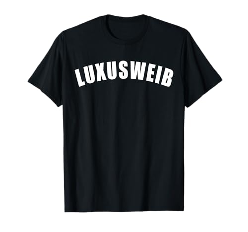 LUXUSWEIB LUXUS WEIB FRAU GIRL MÄDCHEN DAMEN FRAUEN WOMENS T-Shirt LUXUSWEIB LUXUS WEIB FRAU GIRL MÄDCHEN DAMEN FRAUEN WOMENS T-Shirt von LUXUS WEIB FRAU GIRL MÄDCHEN DAMEN FRAUEN MUTTER