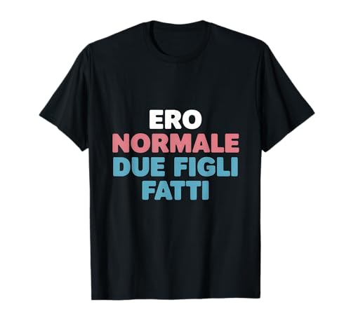Ero Normale Zwei Kinder Fatti Humorismo Genitori Vita da Mamma T-Shirt Ero Normale Zwei Kinder Fatti Humorismo Genitori Vita da Mamma T-Shirt von La Nuova Normalità Genitoriale