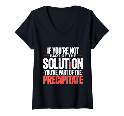Damen Not The Solution Then You're The Precipitate |- T-Shirt mit V-Ausschnitt von Labor Humor Nerdy Chemistry Witz