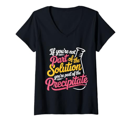 Damen Not The Solution Then You're The Precipitate - T-Shirt mit V-Ausschnitt von Labor Humor Nerdy Chemistry Witz